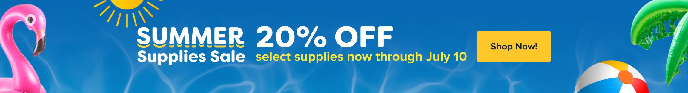 Summer Supplies Sale &mdash; 20% off select supplies through July 10